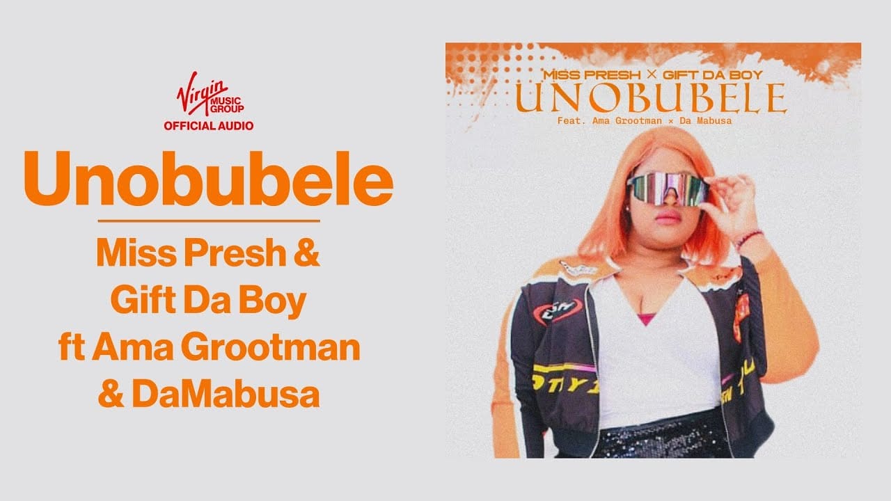 Miss Presh – Unobubele Ft Gift Da Boy, Ama Grootman & DaMabusa