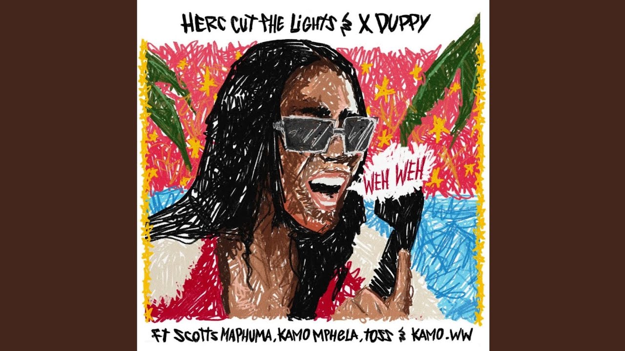 Herc Cut The Lights – Weh Weh Ft Xduppy, Scotts Maphuma, Kamo Mphela, TOSS & Kamo_ww