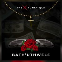 TNS – Bath’uThwele ft Funky Qla