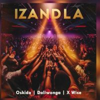 Oskido Ft. Daliwonga & X-wise - Izandla