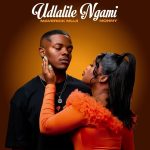 Udlalile ngami – Nonny Muji Ft. Maverick Muji