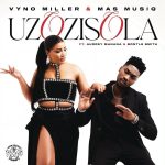 Vyno Miller – Uzozisola ft. Mas Musiq, Audrey Manana & Bontle Smith