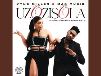 Vyno Miller – Uzozisola ft. Mas Musiq, Audrey Manana & Bontle Smith