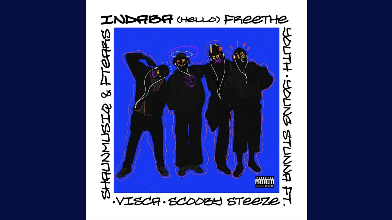 FREE THE YOUTH & Young Stunna - Indaba (Hello) ft. Scooby Steeze, Visca, Shaunmusiq & Ftears