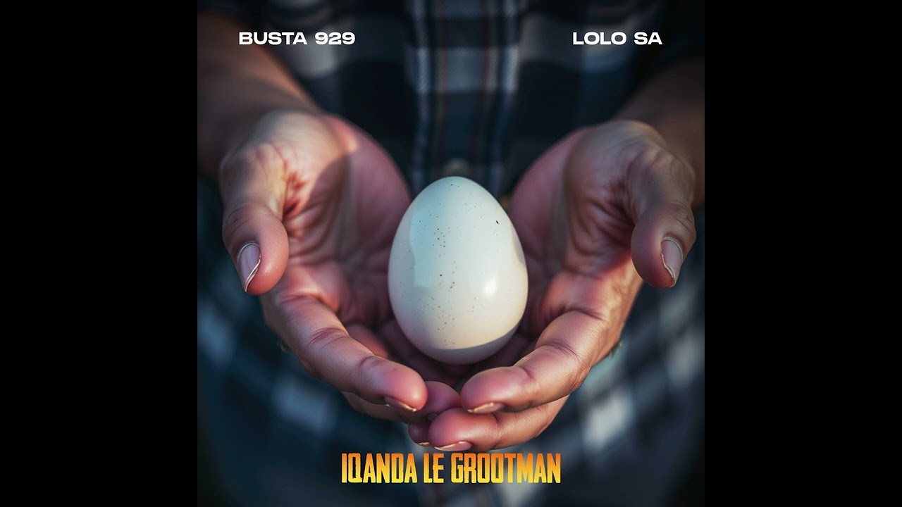 Busta 929 – Iqanda Le Grootman Ft. Lolo SA