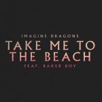 Imagine Dragons – Take Me To The Beach ft Baker Boy