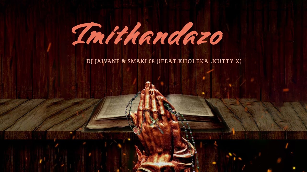 DJ Jaivane & Smaki 08 ft Kholeka & Nutty X – Imithandazo