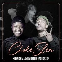 Kharishma Ft. Ba Bethe Gashoazen – Chokeslem