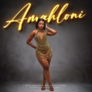 Liema Pantsi – Amahloni Ft Nhlanhla Dube, Enhle Mlambo & TICOZET