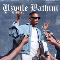 Khalil Harrison – Uzwile Bathini ft DJ Exit, Tyler ICU, Mr Nation Thingz & Ceeka RSA