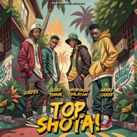 Joefes – Top Shota Ft. Gody Tennor, Unspoken Salaton & Harry Craze