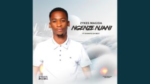 Zykes Magida - Ngenze Njani Ft Khanye Da Best