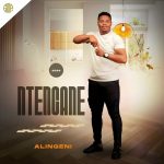 ALBUM: Ntencane - Alingeni