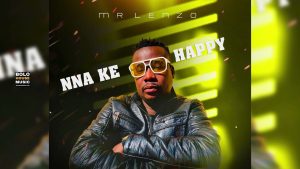 Mr Lenzo - Nna Ke Happy Ft Prince Kabila