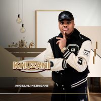 Khuzani – Ngingakuvalela Kanjani Ft Thibela & Msezane