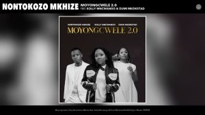 Nontokozo Mkhi – Moyongcwele 2.0 ft Xolly Mncwango & Dumi Mkokstad